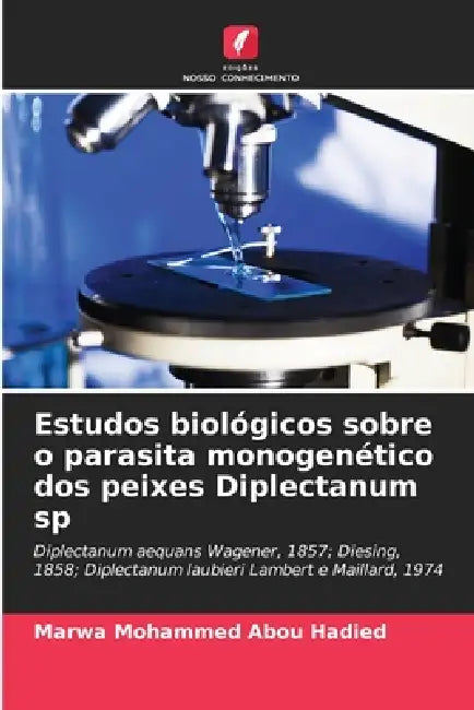 Estudos biológicos sobre o parasita monogenético dos peixes Diplectanum sp by Marwa Mohammed Abou Hadied
