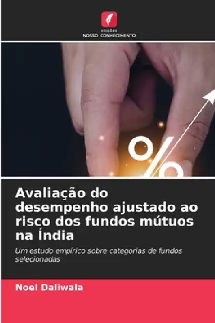 Avaliação do desempenho ajustado ao risco dos fundos mútuos na Índia by Noel Daliwala