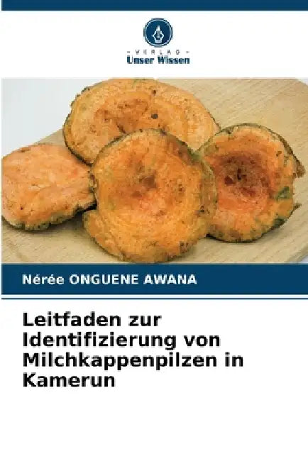 Leitfaden zur Identifizierung von Milchkappenpilzen in Kamerun by Nérée Onguene Awana