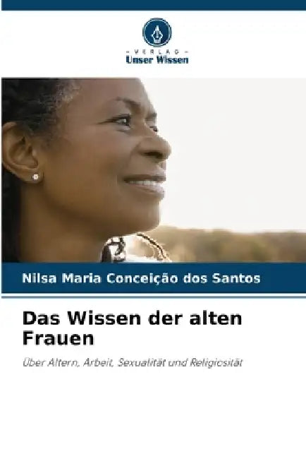Das Wissen der alten Frauen by Nilsa Maria Conceição Dos Santos