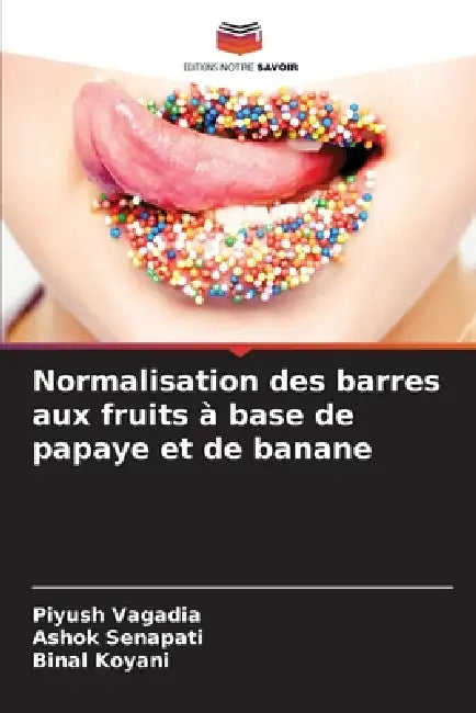 Normalisation des barres aux fruits à base de papaye et de banane by Piyush Vagadia, Ashok Senapati, Binal Koyani