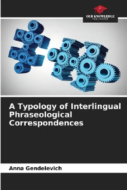 A Typology of Interlingual Phraseological Correspondences by Anna Gendelevich