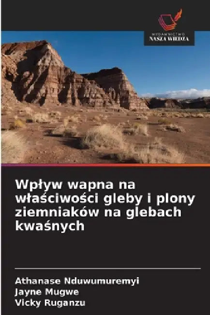 Wplyw wapna na wlaściwości gleby i plony ziemniaków na glebach kwaśnych by Athanase Nduwumuremyi, Jayne Mugwe, Vicky Ruganzu