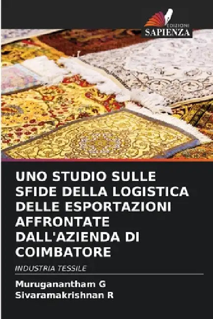 Uno Studio Sulle Sfide Della Logistica Delle Esportazioni Affrontate Dall'azienda Di Coimbatore by Muruganantham G, Sivaramakrishnan R