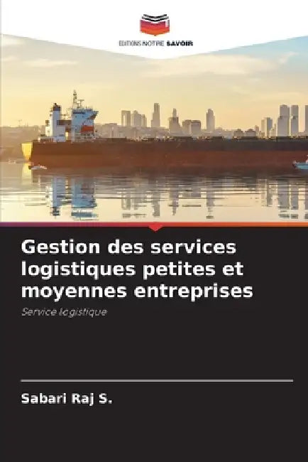 Gestion des services logistiques petites et moyennes entreprises by Sabari Raj S