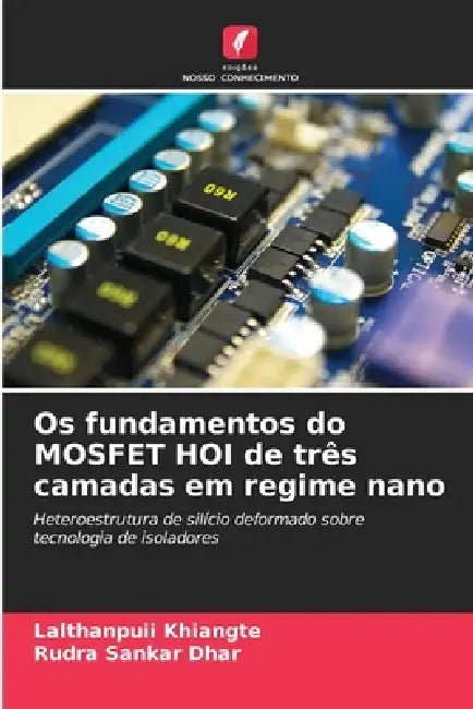 Os fundamentos do MOSFET HOI de três camadas em regime nano by Lalthanpuii Khiangte, Rudra Sankar Dhar