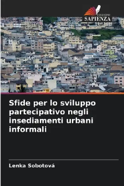 Sfide per lo sviluppo partecipativo negli insediamenti urbani informali by Lenka Sobotová