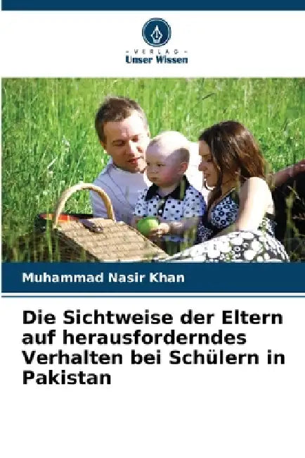 Die Sichtweise der Eltern auf herausforderndes Verhalten bei Schülern in Pakistan by Muhammad Nasir Khan