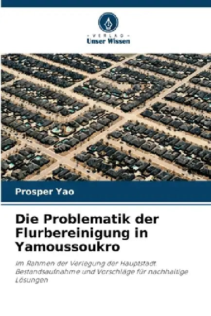 Die Problematik der Flurbereinigung in Yamoussoukro by Prosper Yao
