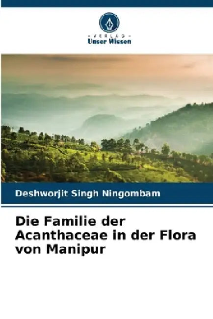 Die Familie der Acanthaceae in der Flora von Manipur by Deshworjit Singh Ningombam