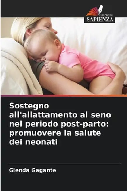 Sostegno all'allattamento al seno nel periodo post-parto: promuovere la salute dei neonati by Glenda Gagante