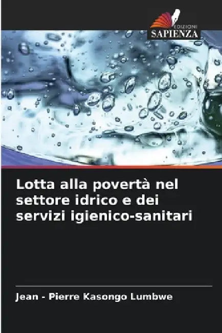 Lotta alla povertà nel settore idrico e dei servizi igienico-sanitari by Jean -. Pierre Kasongo Lumbwe