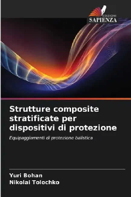Strutture composite stratificate per dispositivi di protezione by Yuri Bohan, Nikolai Tolochko