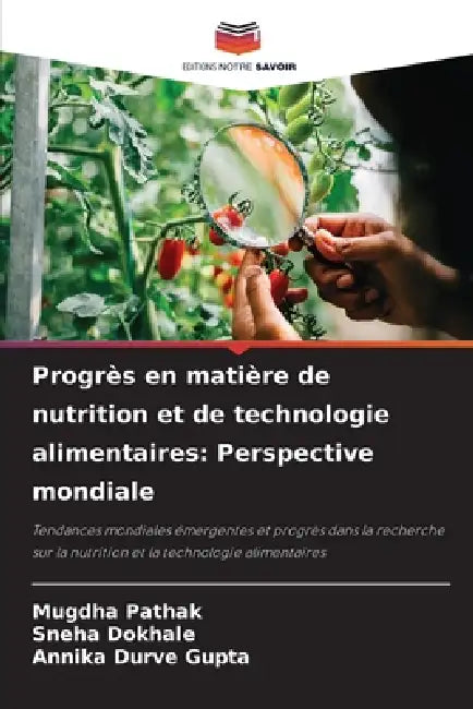 Progrès en matière de nutrition et de technologie alimentaires: Perspective mondiale by Mugdha Pathak, Sneha Dokhale, Annika Durve Gupta