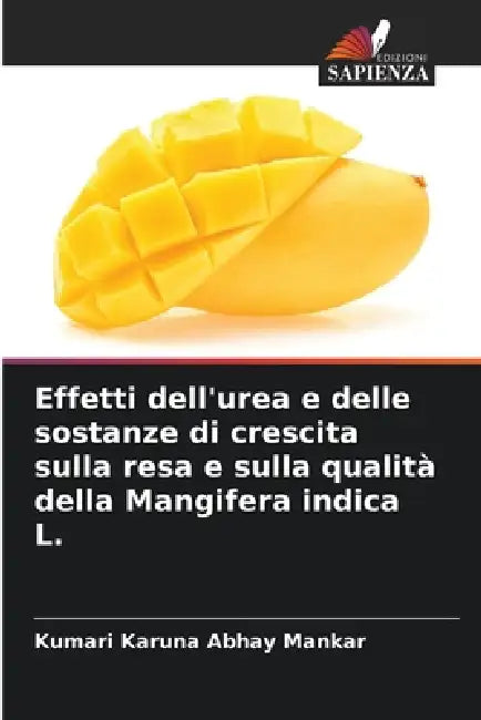 Effetti dell'urea e delle sostanze di crescita sulla resa e sulla qualità della Mangifera indica L. by Kumari Karuna Abhay Mankar