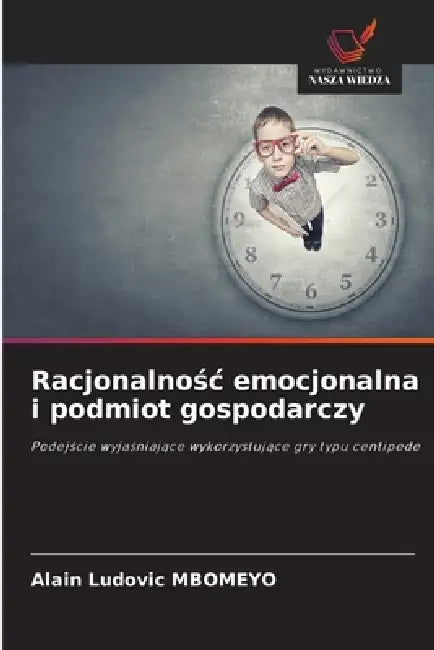Racjonalnośc emocjonalna i podmiot gospodarczy by Alain Ludovic Mbomeyo
