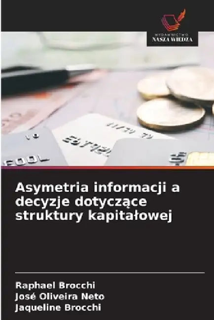 Asymetria informacji a decyzje dotyczące struktury kapitalowej by Raphael Brocchi, José Oliveira Neto, Jaqueline Brocchi
