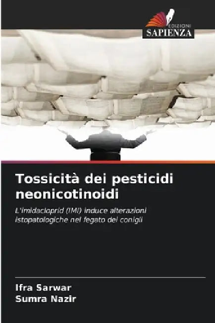 Tossicità dei pesticidi neonicotinoidi by Ifra Sarwar, Sumra Nazir