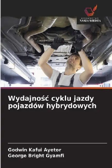 Wydajnośc cyklu jazdy pojazdów hybrydowych by Godwin Kafui Ayetor, George Bright Gyamfi