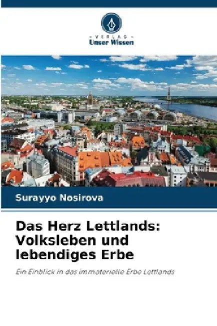 Das Herz Lettlands: Volksleben und lebendiges Erbe by Surayyo Nosirova