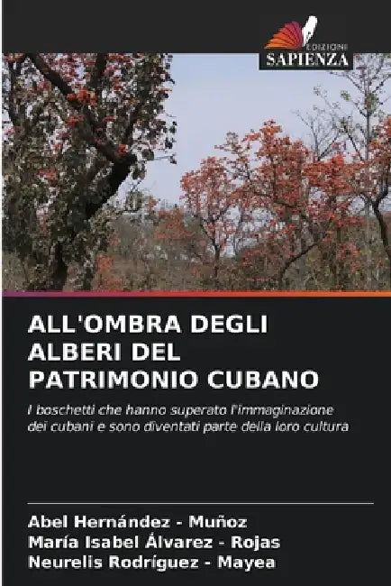 All'ombra Degli Alberi del Patrimonio Cubano by Abel Hernandez -. Muñoz, María Isabel Álvarez -. Rojas, Neurelis Rodríguez -. Mayea