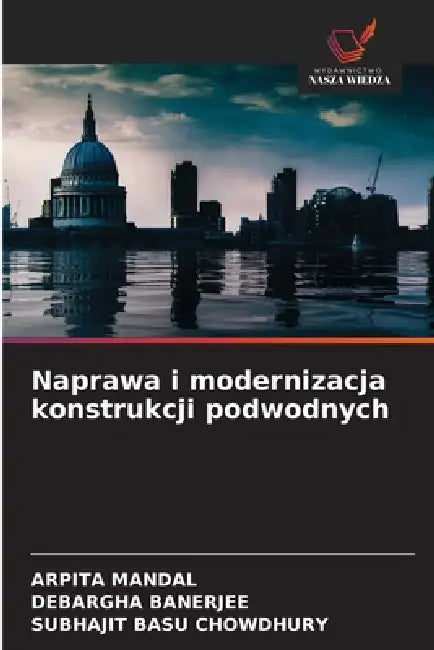 Naprawa i modernizacja konstrukcji podwodnych by Arpita Mandal, Debargha Banerjee, Subhajit Basu Chowdhury