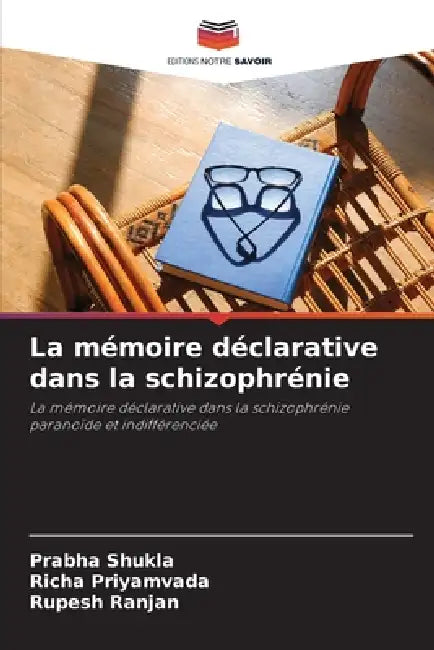 La mémoire déclarative dans la schizophrénie by Prabha Shukla, Richa Priyamvada, Rupesh Ranjan