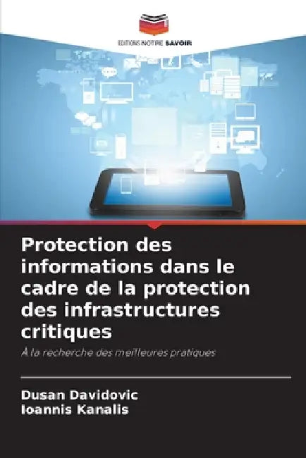 Protection des informations dans le cadre de la protection des infrastructures critiques by Dusan Davidovic, Ioannis Kanalis