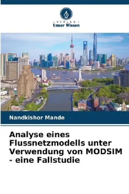 Analyse eines Flussnetzmodells unter Verwendung von MODSIM - eine Fallstudie by Nandkishor Mande