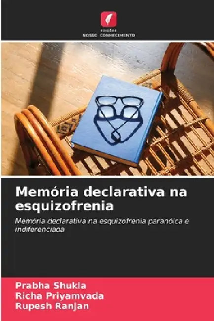 Memória declarativa na esquizofrenia by Prabha Shukla, Richa Priyamvada, Rupesh Ranjan
