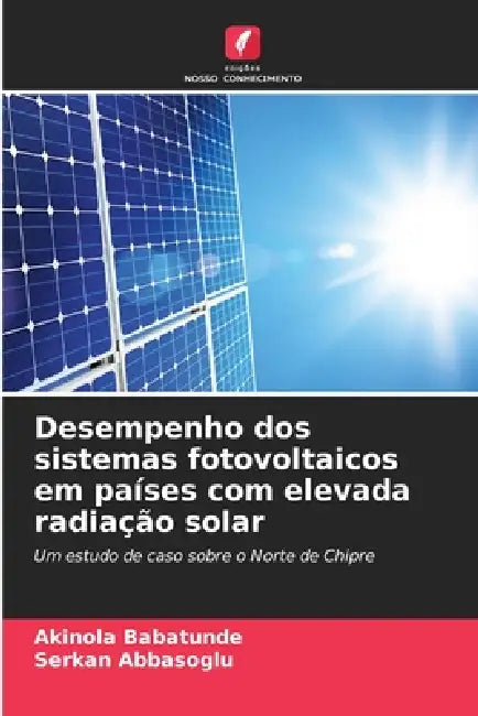 Desempenho dos sistemas fotovoltaicos em países com elevada radiação solar by Akinola Babatunde, Serkan Abbasoglu