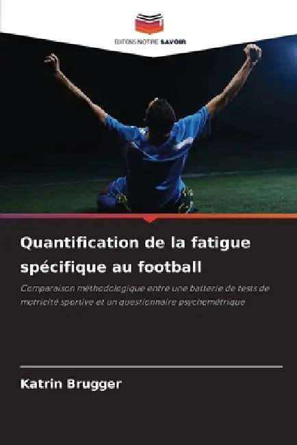 Quantification de la fatigue spécifique au football by Katrin Brugger