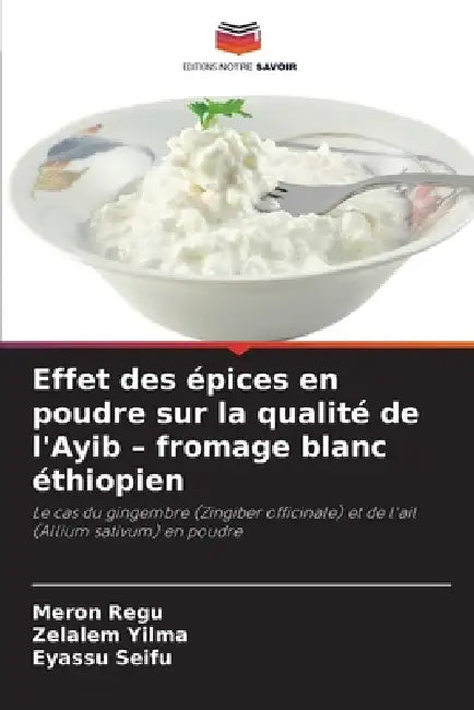 Effet des épices en poudre sur la qualité de l'Ayib - fromage blanc éthiopien by Meron Regu, Zelalem Yilma, Eyassu Seifu