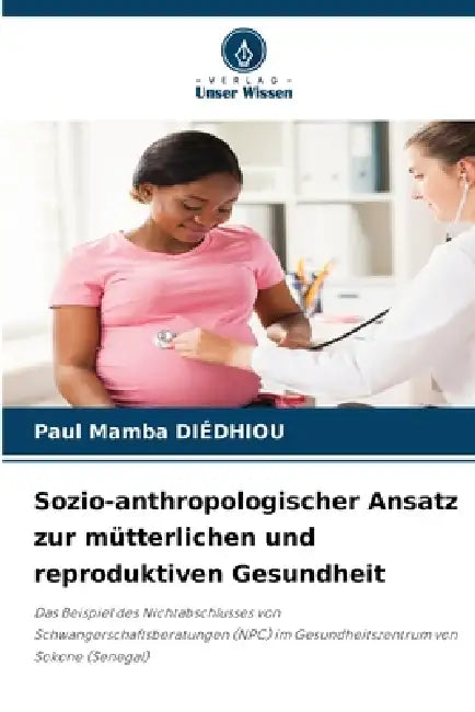 Sozio-anthropologischer Ansatz zur mütterlichen und reproduktiven Gesundheit by Paul Mamba Diédhiou