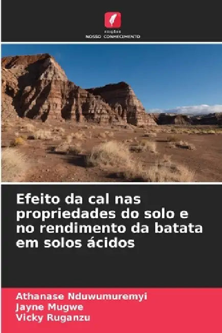 Efeito da cal nas propriedades do solo e no rendimento da batata em solos ácidos by Athanase Nduwumuremyi, Jayne Mugwe, Vicky Ruganzu