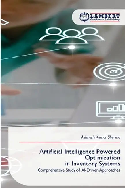 Artificial Intelligence Powered Optimization in Inventory Systems by Animesh Kumar Sharma