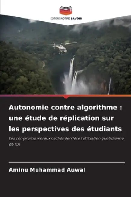 Autonomie contre algorithme: une étude de réplication sur les perspectives des étudiants by Aminu Muhammad Auwal