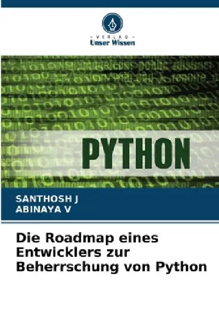 Die Roadmap eines Entwicklers zur Beherrschung von Python by Santhosh J, Abinaya V
