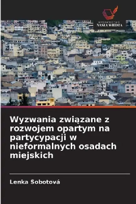 Wyzwania związane z rozwojem opartym na partycypacji w nieformalnych osadach miejskich by Lenka Sobotová