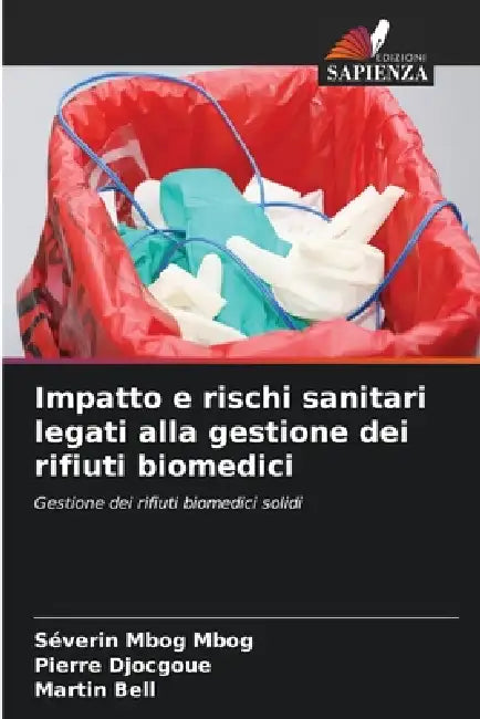 Impatto e rischi sanitari legati alla gestione dei rifiuti biomedici by Séverin Mbog Mbog, Pierre Djocgoue, Martin Bell