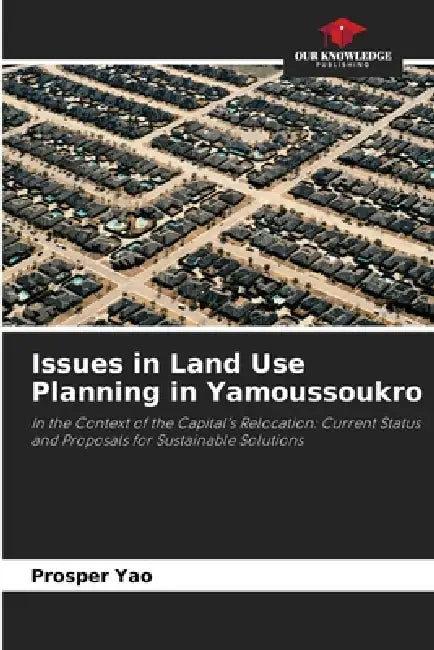 Issues in Land Use Planning in Yamoussoukro by Prosper Yao