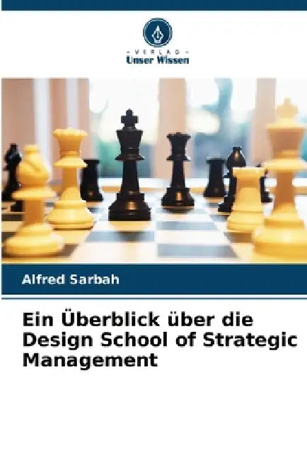 Ein Überblick über die Design School of Strategic Management by Alfred Sarbah