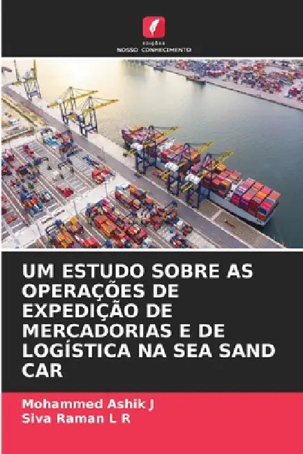 Um Estudo Sobre as Operações de Expedição de Mercadorias E de Logística Na Sea Sand Car by Mohammed Ashik J, Siva Raman L. R.