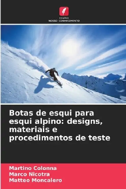 Botas de esqui para esqui alpino: designs, materiais e procedimentos de teste by Martino Colonna, Marco Nicotra, Matteo Moncalero