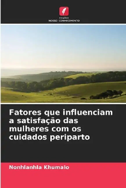 Fatores que influenciam a satisfação das mulheres com os cuidados periparto by Nonhlanhla Khumalo