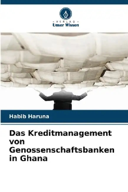 Das Kreditmanagement von Genossenschaftsbanken in Ghana by Habib Haruna