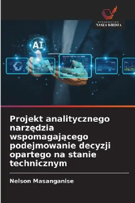 Projekt analitycznego narzędzia wspomagającego podejmowanie decyzji opartego na stanie technicznym by Nelson Masanganise
