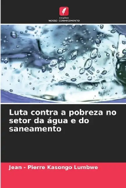 Luta contra a pobreza no setor da água e do saneamento by Jean -. Pierre Kasongo Lumbwe