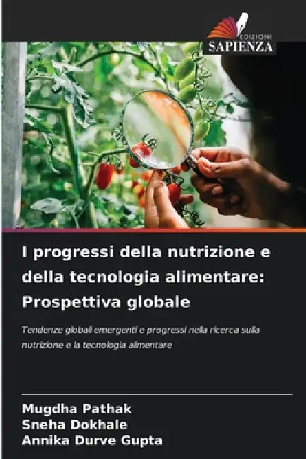 I progressi della nutrizione e della tecnologia alimentare: Prospettiva globale by Mugdha Pathak, Sneha Dokhale, Annika Durve Gupta