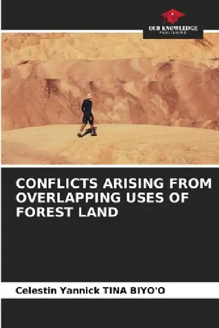Conflicts Arising from Overlapping Uses of Forest Land by Celestin Yannick Tina Biyo'o